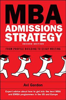 [Access] KINDLE PDF EBOOK EPUB MBA Admissions Strategy: From Profile Building to Essay Writing by  A