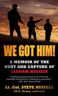 GET [EBOOK EPUB KINDLE PDF] We Got Him!: A Memoir of the Hunt and Capture of Saddam Hussein by  Stev