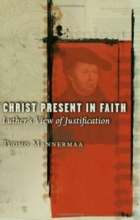[View] EBOOK EPUB KINDLE PDF Christ Present In Faith: Luther's View Of Justification by  Tuomo Manne