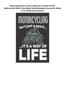 Pdf (read online) Motorcycling Isn't Just A Sport It's A Way Of Life: Motorcyclist Gifts: Cute Blank