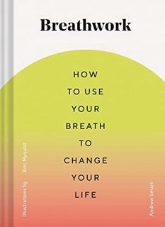 [View] KINDLE PDF EBOOK EPUB Breathwork: How to Use Your Breath to Change Your Life (Breathing Techn