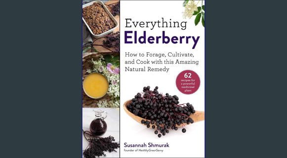 [PDF] eBOOK Read 📖 Everything Elderberry: How to Forage, Cultivate, and Cook with this Amazing