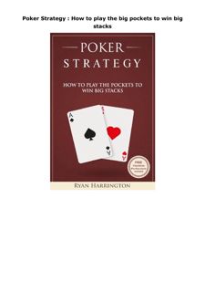 Download (PDF) Poker Strategy : How to play the big pockets to win big stacks