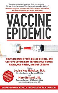 Get [KINDLE PDF EBOOK EPUB] Vaccine Epidemic: How Corporate Greed, Biased Science, and Coercive Gove