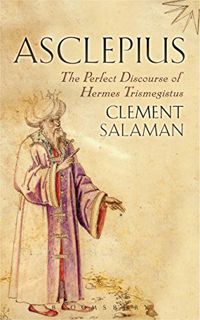 [Get] [EBOOK EPUB KINDLE PDF] Asclepius: The Perfect Discourse of Hermes Trismegistus by  Clement Sa