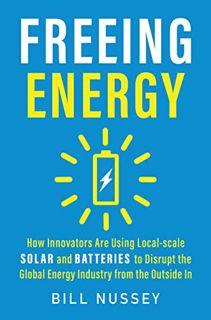 GET EPUB KINDLE PDF EBOOK Freeing Energy: How Innovators Are Using Local-Scale Solar and Batteries t
