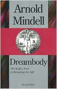 Get [EBOOK EPUB KINDLE PDF] Dreambody: The Body's Role In Revealing the Self by Arnold Mindell,Sisa