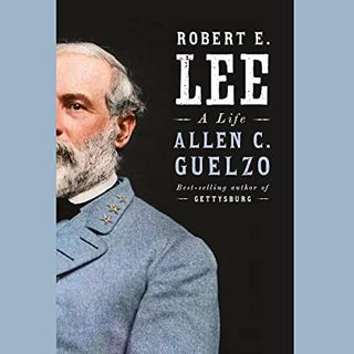 VIEW [PDF EBOOK EPUB KINDLE] Robert E. Lee: A Life by  Allen C. Guelzo,Jason Culp,Random House Audio