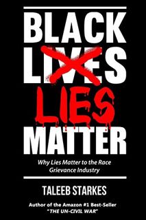 [View] [EBOOK EPUB KINDLE PDF] Black Lies Matter: Why Lies Matter to the Race Grievance Industry by