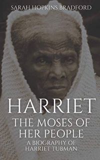 [View] KINDLE PDF EBOOK EPUB Harriet, The Moses of Her People: A Biography of Harriet Tubman by  Sar