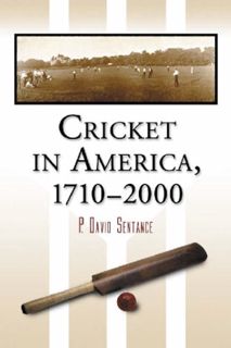 VIEW [PDF EBOOK EPUB KINDLE] Cricket in America, 1710-2000 by  P. David Sentance 🗸