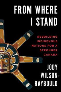 [VIEW] EPUB KINDLE PDF EBOOK From Where I Stand: Rebuilding Indigenous Nations for a Stronger Canada