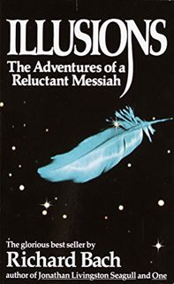 Get [KINDLE PDF EBOOK EPUB] Illusions: The Adventures of a Reluctant Messiah by  Richard Bach 📃