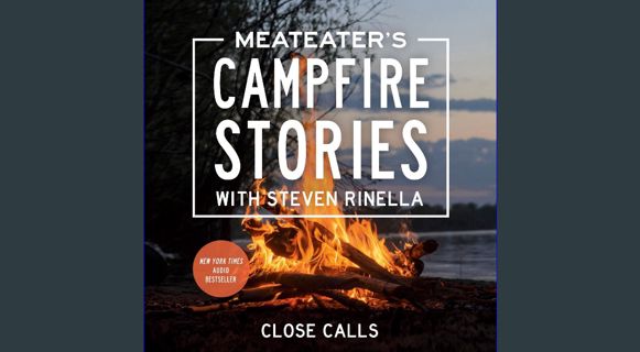PDF [READ] 📖 MeatEater's Campfire Stories: Close Calls Pdf Ebook