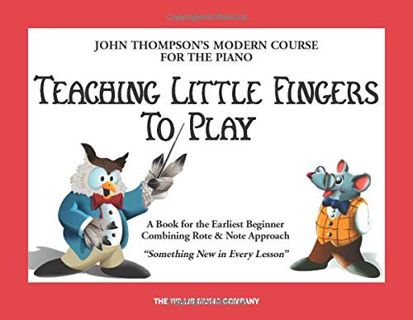 [View] EPUB KINDLE PDF EBOOK Teaching Little Fingers to Play: A Book for the Earliest Beginner (John