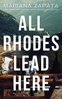 [VIEW] KINDLE PDF EBOOK EPUB All Rhodes Lead Here by  Mariana Zapata 💛
