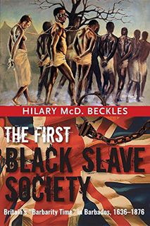 ACCESS PDF EBOOK EPUB KINDLE The First Black Slave Society: Britain's "Barbarity Time" in Barbados,