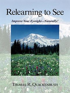 [GET] [EPUB KINDLE PDF EBOOK] Relearning to See: Improve Your Eyesight Naturally! by  Thomas Quacken