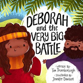 Get [KINDLE PDF EBOOK EPUB] Deborah and the Very Big Battle (Very Best Bible Stories) by  Tim Thornb