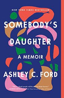 Get [EPUB KINDLE PDF EBOOK] Somebody's Daughter by  Ashley C Ford 📫