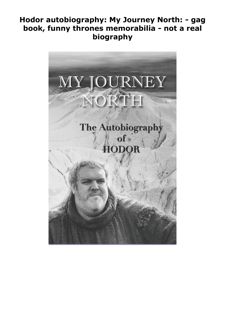 [PDF] DOWNLOAD Hodor autobiography: My Journey North: - gag book, funn