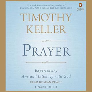 ACCESS [PDF EBOOK EPUB KINDLE] Prayer: Experiencing Awe and Intimacy with God by  Timothy Keller,Sea