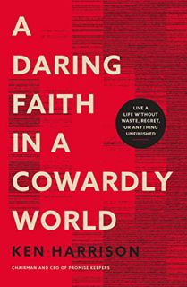 GET [EBOOK EPUB KINDLE PDF] A Daring Faith in a Cowardly World: Live a Life Without Waste, Regret, o
