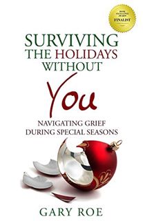 VIEW [EBOOK EPUB KINDLE PDF] Surviving the Holidays Without You: Navigating Grief During Special Sea