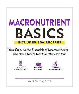 [ACCESS] [PDF EBOOK EPUB KINDLE] Macronutrient Basics: Your Guide to the Essentials of Macronutrient