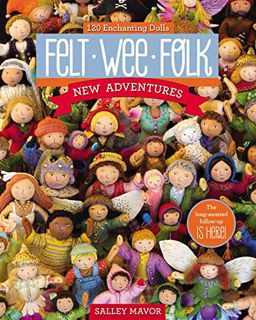 VIEW [KINDLE PDF EBOOK EPUB] Felt Wee Folk - New Adventures: 120 Enchanting Dolls by  Salley Mavor �