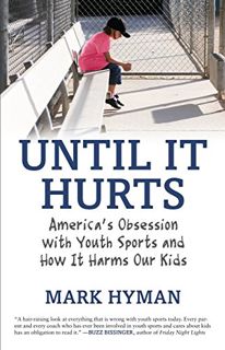 [VIEW] EPUB KINDLE PDF EBOOK Until It Hurts: America's Obsession with Youth Sports and How It Harms