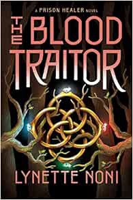 [Get] PDF EBOOK EPUB KINDLE The Blood Traitor (The Prison Healer, 3) by Lynette Noni 📫