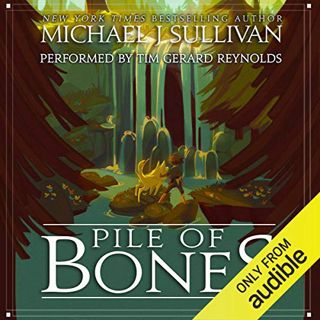 Access [EPUB KINDLE PDF EBOOK] Pile of Bones by  Michael J. Sullivan,Tim Gerard Reynolds,Audible Stu