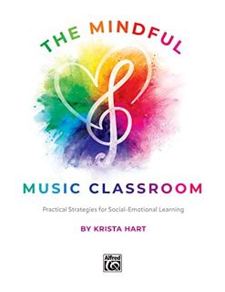 VIEW [EBOOK EPUB KINDLE PDF] The Mindful Music Classroom: Practical Strategies for Social-Emotional