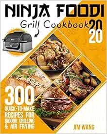 [Access] [EBOOK EPUB KINDLE PDF] Ninja Foodi Grill Cookbook 2020: 300 Quick-to-Make Recipes for Indo