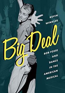 [Read] KINDLE PDF EBOOK EPUB Big Deal: Bob Fosse and Dance in the American Musical (Broadway Legacie