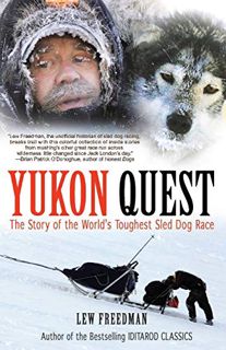 GET PDF EBOOK EPUB KINDLE Yukon Quest: The Story of the World's Toughest Sled Dog Race by  Lew Freed