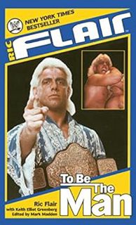 Get [EBOOK EPUB KINDLE PDF] Ric Flair: To Be the Man (WWE) by Ric Flair,Mark Madden,Keith Elliot Gre