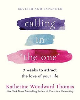 [GET] [KINDLE PDF EBOOK EPUB] Calling in "The One" Revised and Expanded: 7 Weeks to Attract the Love