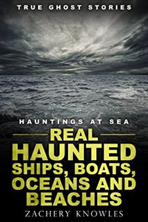 Get [EBOOK EPUB KINDLE PDF] True Ghost Stories: Hauntings at Sea: Real Haunted Ships, Boats, Oceans