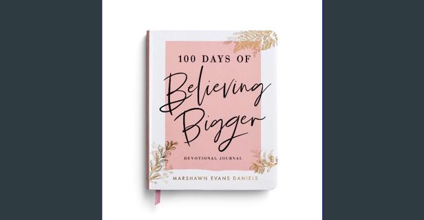 ebook [read pdf] 📚 100 Days of Believing Bigger: A Devotional Journal [PDF]