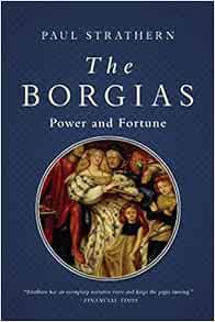 [Read] [KINDLE PDF EBOOK EPUB] The Borgias: Power and Fortune (Italian Histories) by Paul Strathern
