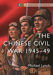 [ACCESS] [EPUB KINDLE PDF EBOOK] The Chinese Civil War: 1945–49 (Essential Histories) by  Michael Ly