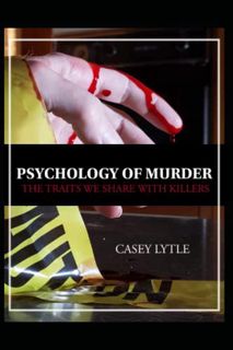 View [PDF EBOOK EPUB KINDLE] Psychology of Murder: The traits we share with killers by  Casey Lytle