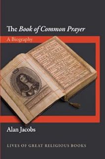 [Access] [PDF EBOOK EPUB KINDLE] The Book of Common Prayer: A Biography (Lives of Great Religious Bo