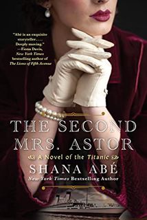 READ EPUB KINDLE PDF EBOOK The Second Mrs. Astor: A Heartbreaking Historical Novel of the Titanic by