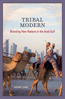 [READ] EBOOK EPUB KINDLE PDF Tribal Modern: Branding New Nations in the Arab Gulf by  Miriam Cooke �