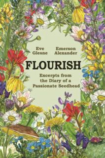 Get KINDLE PDF EBOOK EPUB FLOURISH: Excerpts from the Diary of a Passionate Seedhead by  Eve Glesne