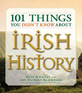 Access [EPUB KINDLE PDF EBOOK] 101 Things You Didn't Know About Irish History: The People, Places, C