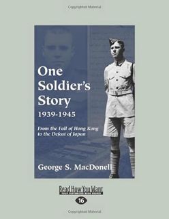 View [EPUB KINDLE PDF EBOOK] One Soldier's Story 1939-1945: From the Fall of Hong Kong to the Defeat